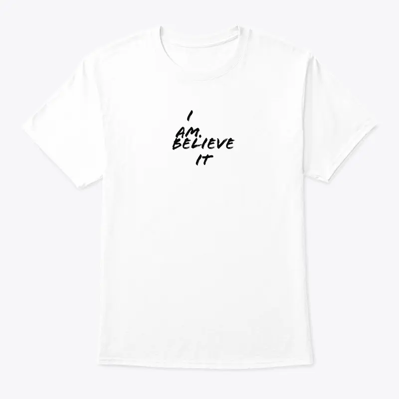 I AM, BELIEVE IT UNI-Tshirt